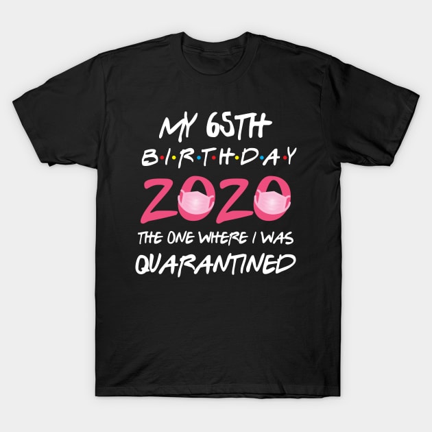 65th birthday 2020 the one where i was quarantined T-Shirt by GillTee